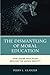 The Dismantling of Moral Ed...