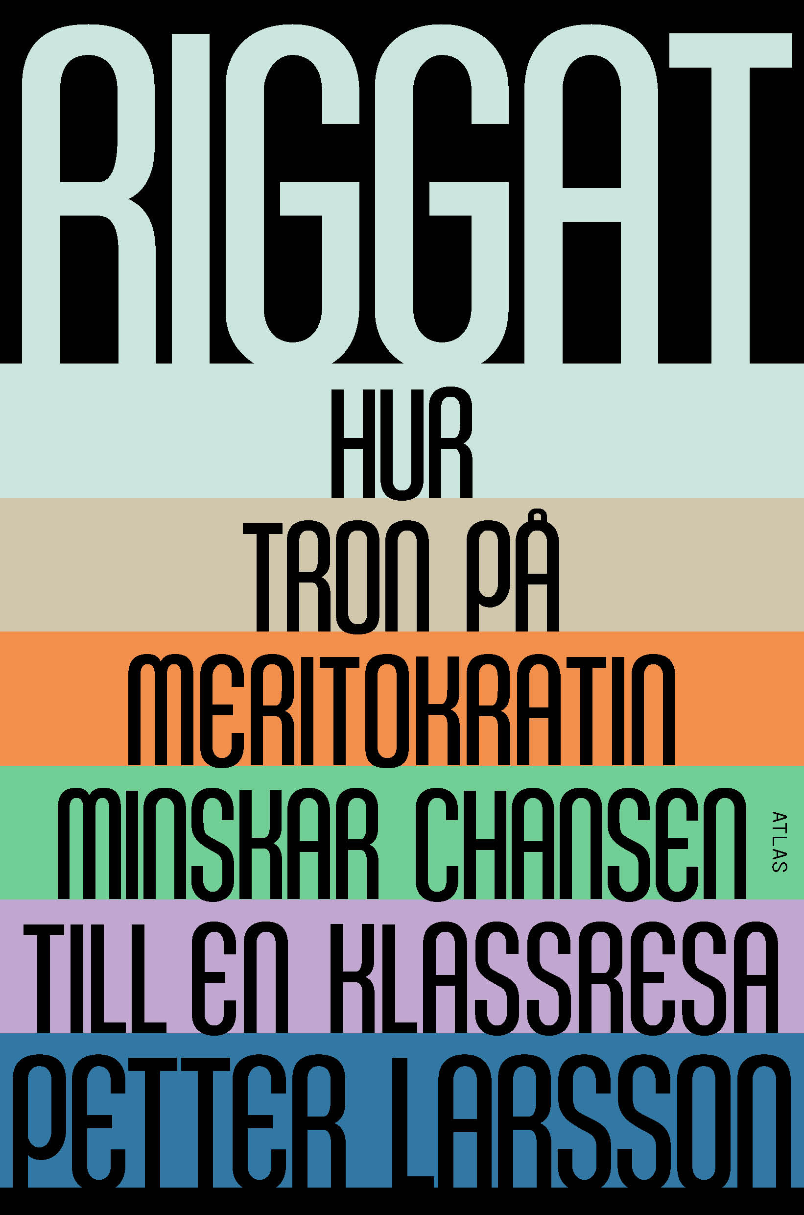 Riggat: Hur tron på meritokratin minskar chansen till en klassresa (Hardcover)