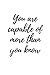 "You Are Capable Of More Th...