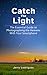 Catch the Light: The Essent...