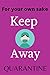 For your own sake Keep Away...