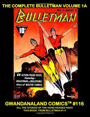 The Complete Bulletman: Volume 1A: Gwandanaland Comics #116-A -- Presenting the Stories of the Hard-Headed Superhero -- This Book: From Bulletman #1-4 (Paperback)