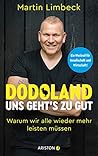 Dodoland – Uns geht’s zu gut!: Warum wir alle wieder mehr leisten müssen - Ein Weckruf für Gesellschaft und Wirtschaft! (German Edition) Dodoland – Uns geht’s zu gut!: Warum wir alle wieder mehr leisten müssen - Ein Weckruf für Gesellschaft und Wirtschaft! (German Edition)
