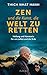 Zen und die Kunst, die Welt...