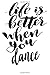 Life is Better When You Dance
