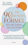 Die 90-Sekunden-Formel für ein Leben, das du liebst: So verwandelst du blockierte Gefühle in Selbstliebe, Lebensfreude und unerschütterliches Selbstvertrauen (German Edition)