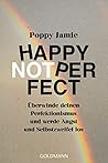 Happy not Perfect: Überwinde deinen Perfektionismus und werde Angst und Selbstzweifel los (German Edition)