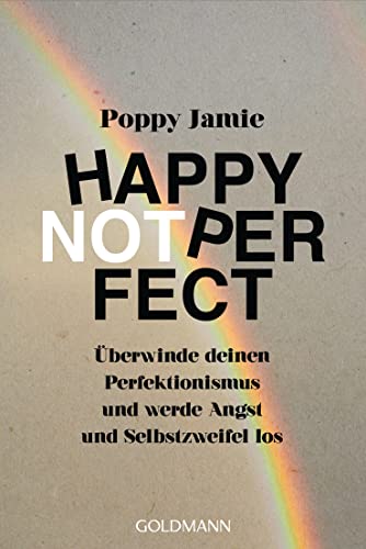 Happy not Perfect: Überwinde deinen Perfektionismus und werde Angst und Selbstzweifel los (German Edition)
