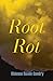 Root Rot by Rhienna Renée Guedry