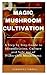 MAGIC MUSHROOM CULTIVATION:...