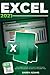 Excel 2021: The Ultimate Step-by-Step Guide to Master Excel. Become Familiar with The Basics of this Smart Tool