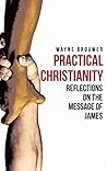 Practical Christianity: Devotional Reflections on the Book of James Practical Christianity: Devotional Reflections on the Book of James