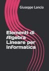 Elementi di Algebra Lineare per Informatica (Italian Edition)