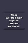 Alone We Are Smart, Together We Are Awesome.: Blank Lined Journal Notebook (110 pages/ 6x9 inch)