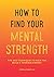How to Find Your Mental Str...