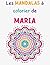 Livre de Mandala à colorier pour MARIA - Le Cadeau idéal pour les enfants qui s'appellent MARIA: 48 Mandalas variés à colorier, ce livre est spécialement fait pour les MARIA (French Edition)