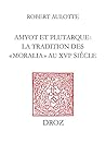 Amyot et Plutarque : la tradition des «moralia» au XVIe siècle (French Edition)