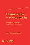 Histoire urbaine et sciences sociales: Mélanges en l'honneur du professeur Olivier Zeller