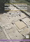 Urbanism of Roman Siscia: Interpretation of Historical and Modern Maps, Drawings and Plans (Archaeopress Roman Archaeology) Urbanism of Roman Siscia: Interpretation of Historical and Modern Maps, Drawings and Plans (Archaeopress Roman Archaeology)