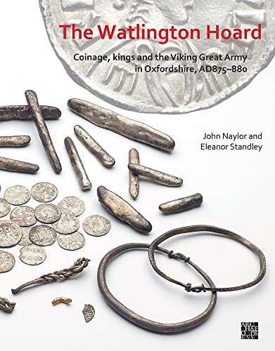 The Watlington Hoard: Coinage, Kings and the Viking Great Army in Oxfordshire, Ad875-880 (Paperback)