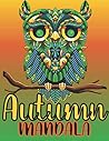 Autumn Mandala: A Gorgeous Fall Coloring Book for Adults, Featuring Autumn Season Mandala Art Perfect for Relaxing and Stress Relief