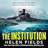 The Institution by Helen Sarah Fields