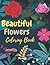 Beautiful Flowers : The Ult...