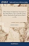 Observations on Sand-iron. In a Letter to Mr. John Ellicot, F.R.S. From Mr. Henry Horne. Read at the Royal Society March 3, 1763