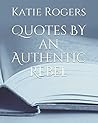 Quotes by an Authentic Rebel