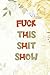 Fuck This Shit Show: A Gratitude Journal for Women 6" X 9" - 93 Pages daily gratitude journal for women with anxiety