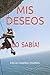 MIS DESEOS: ¡LO SABÍA! (Spanish Edition)