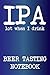 IPA lot when I drink: Beer Tasting Notebook