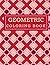 Geometric Coloring Book: Geometric Coloring Pages | Geometric Coloring Designs | Geometric Patterns Coloring Book | Geometric Shapes and Patterns Coloring Book