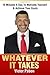 Whatever it takes: 15 Minutes A Day To Motivate Yourself & Achieve Your Goals