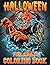 Halloween Coloring Book for Adults: The Scary Funny Coloring Book for Happy Halloween Coloring and More!(Adults Activity Books)