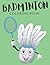 Badminton Coloring Book: Badminton Coloring Pages For Preschoolers, Over 30 Pages to Color, Perfect Badminton Shuttlecock Coloring Books for boys, ... of ages 4-8 and up - Hours Of Fun Guaranteed!