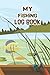 My Fishing Log Book: Fishing Journal for Angling Enthusiasts Anglers Log and Record book for Fishing Trip Experiences Serious Fisherman Essential