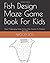 Fish Design Maze Game Book For Kids: Brain Challenging Maze Games With Solution To Sharpen Your Skill