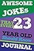 Awesome Jokes That Every 23 Year Old Should Know Journal: Amazing and cute Journal Designe 6*9 Inch 110 Lined Page