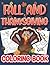 FALL AND THANKSGIVING COLORING BOOK: fall and thanksgiving coloring book for kids,toddlers,Easy Thanksgiving Coloring Book with Autumn Leaves,Turkeys, Apples,Pumpkins And More