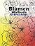 Blumen Malbuch für Erwachsene: 50 Blumen Motive zum Malen und Entspannen - Entspannung Ausmalbuch mit Blumen Pflanzen & Garten (German Edition)