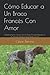 Cómo Educar a Un Braco Francés Con Amor: Adiestramiento Canino de Un Braco Francés Basado en el Vínculo Afectivo Que Tienes Con Él (Spanish Edition)