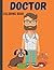 Doctor Coloring Book: Amazing Coloring Pages Of Doctor Designs Doctor Designs for Fun and Relaxation