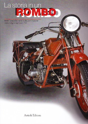 La storia in un rombo. Moto d'epoca nelle collezioni italiane dalle origini agli anni '50 (Hardcover)