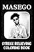 Stress Relieving Coloring Book: Coloring Masego