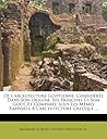 De L'architecture Egyptienne: Considérée Dans Son Origine, Ses Principes Et Son Goût, Et Comparée Sous Les Mêmes Rapports À L'architecture Grecque ... (French Edition) De L'architecture Egyptienne: Considérée Dans Son Origine, Ses Principes Et Son Goût, Et Comparée Sous Les Mêmes Rapports À L'architecture Grecque ... (French Edition)