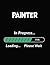Painter In Progress Loading Please Wait: Painter Student Appreciation Blank Line Notebook (8.5 x 11 - 110 blank pages)