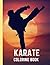 Karate Coloring Book: Amazing Coloring Pages Of Karate Designs Karate Designs for Fun and Relaxation