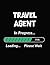Travel Agent In Progress Loading Please Wait: Travel Agent Student Appreciation Blank Line Notebook (8.5 x 11 - 110 blank pages)