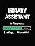 Library Assistant In Progress Loading Please Wait: Library Assistant Student Appreciation Blank Line Notebook (8.5 x 11 - 110 blank pages)